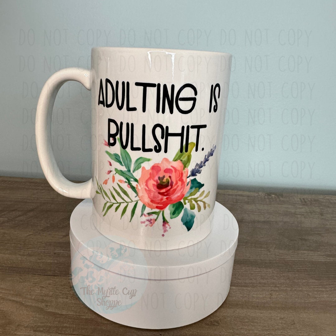 Adulting is Bullshit Mug, Floral 15 oz Mug