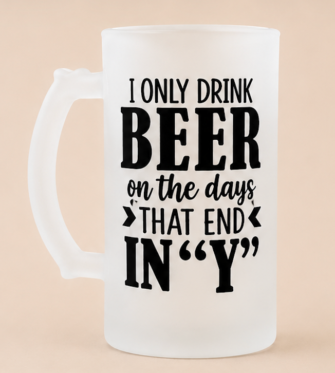🍺 Funny Beer Mug – “I only drink beer on days that end in Y"
