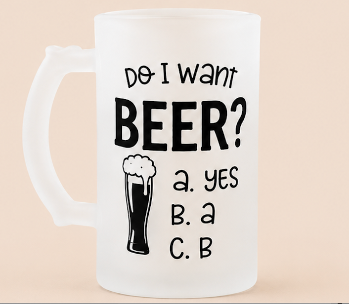🍺 Funny Beer Mug – “Do I want a Beer?"